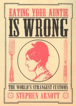 portada Eating Your Auntie is Wrong: The World's Strangest Customs (en Inglés)