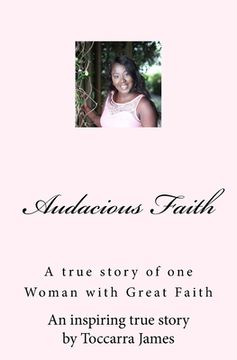 portada Audacious Faith: A true story of one Woman with Great Faith (en Inglés)