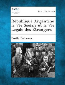 portada Republique Argentine La Vie Sociale Et La Vie Legale Des Etrangers (in French)