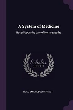 portada A System of Medicine: Based Upon the Law of Homoeopathy (en Inglés)