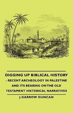 portada digging up biblical history - recent archeology in palestine and its bearing on the old testament historical narratives (en Inglés)