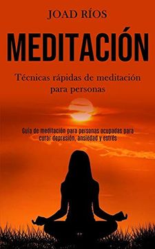 portada Meditación: Técnicas Rápidas de Meditación Para Personas (Guía de Meditación Para Personas Ocupadas Para Curar Depresión, Ansiedad y Estrés)