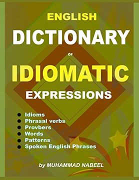 portada English Dictionary of Idiomatic Expressions: Idioms, Patterns, Phrasal Verbs, Proverbs, Spoken English Phrases, Sentences and Much More (English Expressions) (en Inglés)