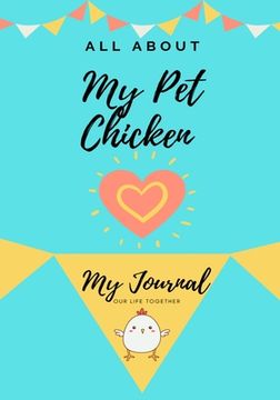 portada All About My Pet Chicken: My Journal Our Life Together (en Inglés)