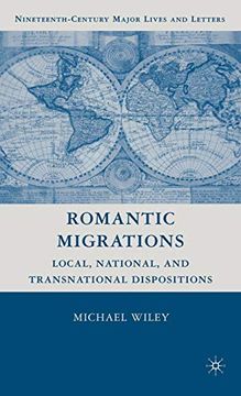 portada Romantic Migrations: Local, National, and Transnational Dispositions (Nineteenth-Century Major Lives and Letters) 
