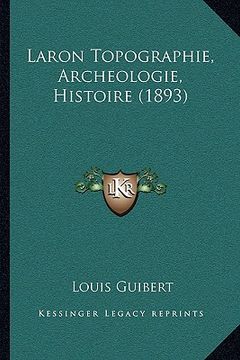 portada Laron Topographie, Archeologie, Histoire (1893) (en Francés)