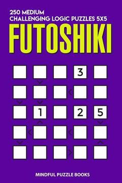 portada Futoshiki: 250 Medium Challenging Logic Puzzles 5x5 (en Inglés)