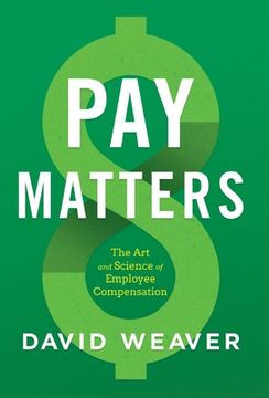 portada Pay Matters: The art and Science of Employee Compensation (en Inglés)