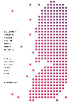 portada Palestine is Throwing a Party and the Whole World is Invited: Capital and State Building in the West Bank (en Inglés)