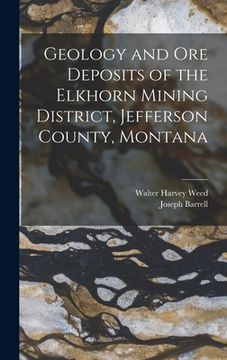 portada Geology and Ore Deposits of the Elkhorn Mining District, Jefferson County, Montana (in English)