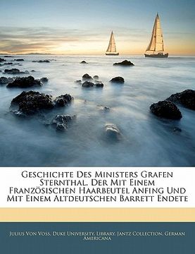 portada Geschichte Des Ministers Grafen Sternthal, Der Mit Einem Franzosischen Haarbeutel Anfing Und Mit Einem Altdeutschen Barrett Endete (en Alemán)