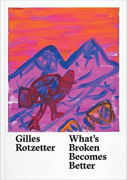 portada Gilles Rotzetter: What's Broken Becomes Better (en Inglés)