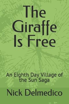 portada The Giraffe Is Free: An Eighth Day Village of the Sun Saga (en Inglés)