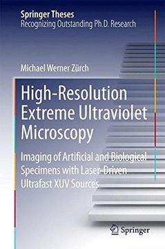 portada High-Resolution Extreme Ultraviolet Microscopy: Imaging of Artificial and Biological Specimens with Laser-Driven Ultrafast XUV Sources (Springer Theses)