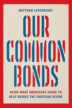 portada Our Common Bonds: Using What Americans Share to Help Bridge the Partisan Divide (Chicago Studies in American Politics) (en Inglés)