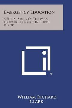 portada Emergency Education: A Social Study of the W.P.A. Education Project in Rhode Island (en Inglés)