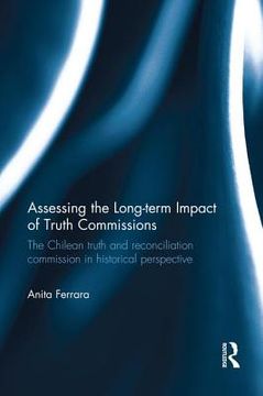 portada Assessing The Long-term Impact Of Truth Commissions: The Chilean Truth And Reconciliation Commission In Historical Perspective (en Inglés)