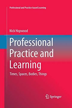portada Professional Practice and Learning: Times, Spaces, Bodies, Things (Professional and Practice-Based Learning) (en Inglés)