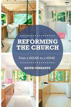 portada Reforming the Church: From a House to a Home