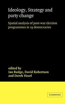 portada Ideology, Strategy and Party Change Hardback: Spatial Analyses of Post-War Election Programmes in 19 Democracies (in English)