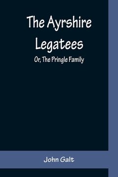 portada The Ayrshire Legatees; Or, The Pringle Family (en Inglés)