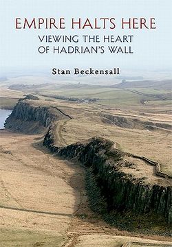 portada Empire Halts Here: Viewing the Heart of Hadrian's Wall (en Inglés)