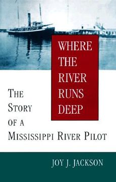 portada where the river runs deep: the story of a mississippi river pilot (in English)