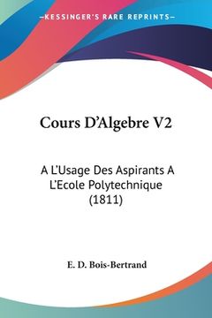 portada Cours D'Algebre V2: A L'Usage Des Aspirants A L'Ecole Polytechnique (1811) (en Francés)