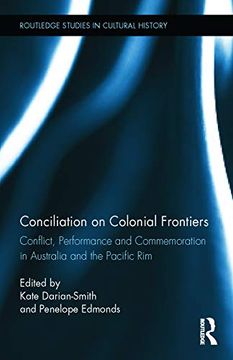 portada Conciliation on Colonial Frontiers: Conflict, Performance, and Commemoration in Australia and the Pacific rim (en Inglés)