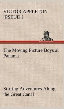 portada the moving picture boys at panama stirring adventures along the great canal (in English)