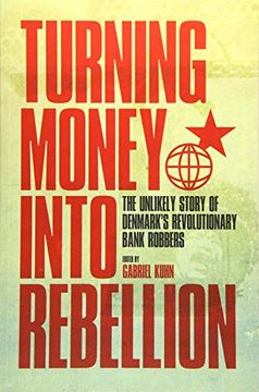 portada Turning Money Into Rebellion: The Unlikely Story of Denmark's Revolutionary Bank Robbers (en Inglés)