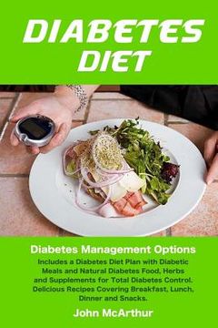 portada Diabetes Diet: Diabetes Management Options. Includes a Diabetes Diet Plan with Diabetic Meals and Natural Diabetes Food, Herbs and Su (en Inglés)