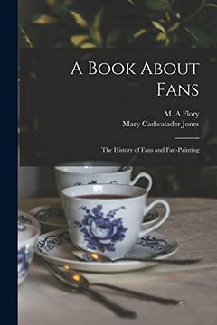 portada A Book About Fans; The History of Fans and Fan-Painting (en Inglés)