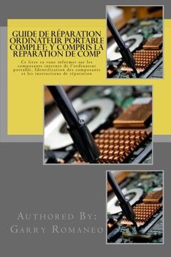 portada Guide de réparation ordinateur portable complet; y compris la réparation de comp: This Book Will Educate You On The Inner Components Of The Laptop, ... and Instruction for Repair (French Edition)