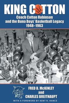 portada King Cotton: Coach Cotton Robinson and the Buna Boys' Basketball Legacy 1948-1963 (en Inglés)
