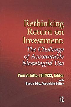 portada Rethinking Return on Investment: The Challenge of Accountable Meaningful use (Himss Book Series) (en Inglés)