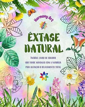 portada Êxtase natural - Incrível livro de colorir que funde mandalas com a natureza para alcançar o relaxamento total: Uma coleção de poderosos símbolos espi