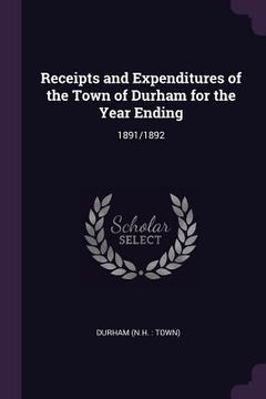 portada Receipts and Expenditures of the Town of Durham for the Year Ending: 1891/1892 (in English)