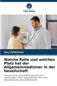 portada Welche Rolle und welchen Platz hat der Allgemeinmediziner in der Gesellschaft (in German)