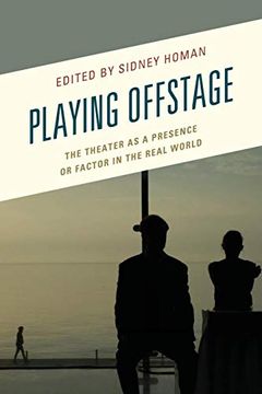 portada Playing Offstage: The Theater as a Presence or Factor in the Real World (Transforming Literary Studies) (in English)