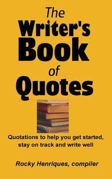 portada The Writer's Book of Quotes: Quotations to help you get started, stay on track and write well (en Inglés)