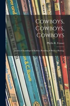 portada Cowboys, Cowboys, Cowboys; Stories of Roundups & Rodeos, Branding & Bronco-busting; (en Inglés)