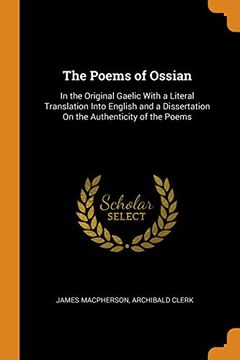 portada The Poems of Ossian: In the Original Gaelic With a Literal Translation Into English and a Dissertation on the Authenticity of the Poems 