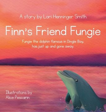 portada Finn's Friend Fungie: Fungie the dolphin famous in Dingle Bay has just up and gone away. (en Inglés)
