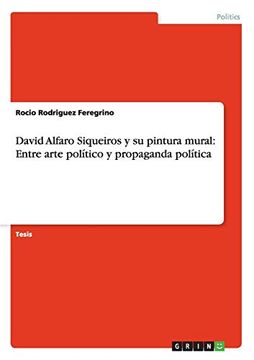 portada David Alfaro Siqueiros y su Pintura Mural: Entre Arte Político y Propaganda Política (in Spanish)