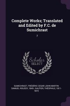 portada Complete Works; Translated and Edited by F.C. de Sumichrast: 7 (in English)