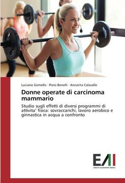 portada Donne operate di carcinoma mammario: Studio sugli effetti di diversi programmi di attivita' fisica: sovraccarichi, lavoro aerobico e ginnastica in acqua a confronto