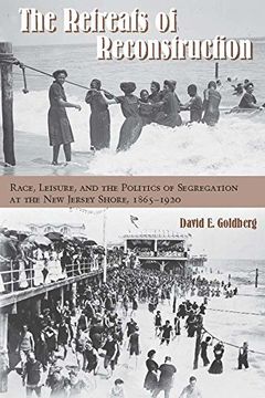 portada The Retreats of Reconstruction: Race, Leisure, and the Politics of Segregation at the new Jersey Shore, 1865-1920 (Reconstructing America) (in English)