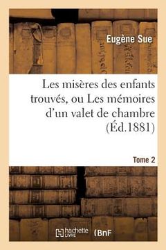 portada Les Misères Des Enfants Trouvés, Ou Les Mémoires d'Un Valet de Chambre. Tome 2 (in French)