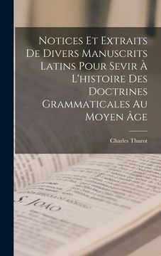portada Notices Et Extraits De Divers Manuscrits Latins Pour Sevir À L'histoire Des Doctrines Grammaticales Au Moyen Âge (en Francés)